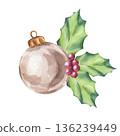 Glass ball Christmas tree decoration, red berries and holly green leaves. Bright and colorful New Year card. Hand drawn watercolor illustration on isolated background. For postcard, invitation, logo. 136239449