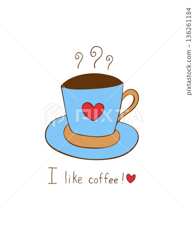 Poster Cup with hot drink and text I Like coffee, childrens simple drawing doodle on white background, heart on blue mug, coffee or tea, logo, icon, hot drink symbol. Poster Cup with hot drink and text I Like coffee, childrens simple drawing doodle on white background, heart on blue mug, coffee or tea, logo, icon, hot drink symbol. 136261184