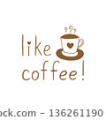 Cup with hot drink, text Like coffee, simple hand drawn doodle on white background, heart shaped mug, coffee or tea, logo, icon, hot drink symbol. 136261190