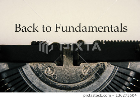 Back to fundamentals imagery emphasizing operational grounding simplicity discipline and focus on essential business basics. 136273504
