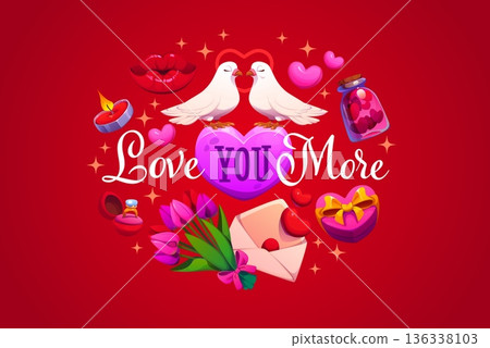 Valentine Day quote love you more vector greeting card with cartoon hearts, flowers, gifts and cute kissing dove birds. Valentines Day love holiday romantic quote phrase, gift boxes and wedding ring 136338103