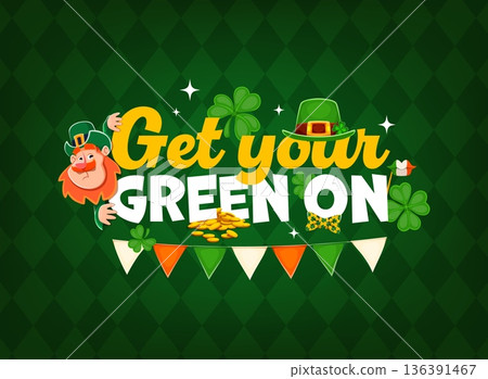 Get your green on, Saint Patrick's day Irish holiday quote. Cartoon vector festive typography with leprechaun, shamrock, green hat, gold coins and garland on dark green diamond pattern background 136391467