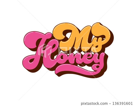 Valentine's day my honey groovy hippie quote. Romantic festive cartoon groovy hippie quote, romance day phrase text. Saint Valentine holiday lettering 136391601