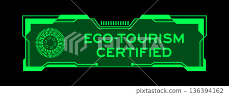 Green color of futuristic hud banner that have word eco tourism certified on user interface screen on black background 136394162