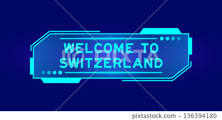 Futuristic hud banner that have word welcome to switzerland on user interface screen on blue background 136394180