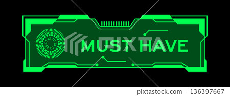 Green color of futuristic hud banner that have word must have on user interface screen on black background Green color of futuristic hud banner that have word must have on user interface screen on black background 136397667