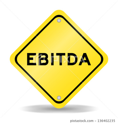 Yellow color transportation sign with word EBITDA (abbreviation of earnings before interest, taxes, depreciation and amortization) on white background Yellow color transportation sign with word EBITDA (abbreviation of earnings before interest, taxes, depreciation and amortization) on white background 136402235