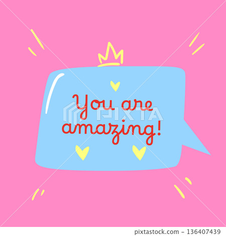 Playful speech bubble with an encouraging message and cheerful colors. Great for uplifting designs social media or motivational prints. Playful speech bubble with an encouraging message and cheerful colors. Great for uplifting designs social media or motivational prints. 136407439