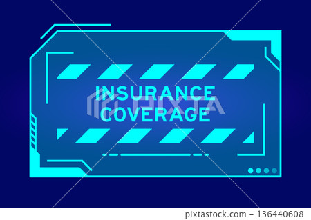 Blue color of futuristic hud banner that have word insurance coverage on user interface screen on black background Blue color of futuristic hud banner that have word insurance coverage on user interface screen on black background 136440608