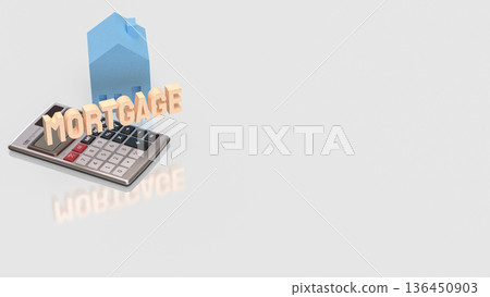 Mortgage Calculation Concept for Home Loan and Real Estate 3d render. Mortgage Calculation Concept for Home Loan and Real Estate 3d render. 136450903