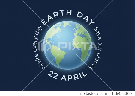 EARTH DAY concept. Globe in space with text Make every day Earth day 22 april 136463309