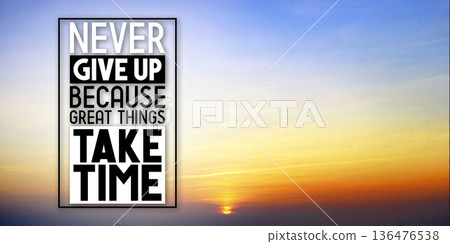 Never give up because great things take time - inspirational quote and sunset sky Never give up because great things take time - inspirational quote and sunset sky 136476538