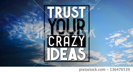 Trust your crazy ideas - inspirational quote and sky with clouds 136476539