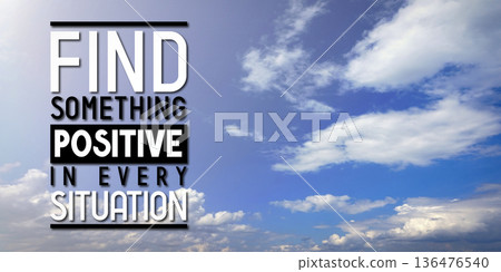 Find something positive in every situation - inspirational quote and sky with clouds Find something positive in every situation - inspirational quote and sky with clouds 136476540