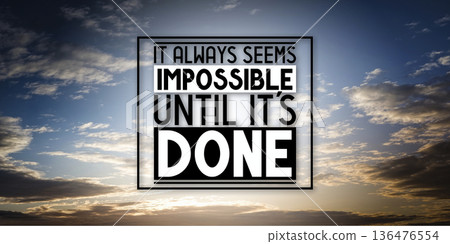 It always seems impossible until it's done - inspirational quote and sunset sky It always seems impossible until it's done - inspirational quote and sunset sky 136476554