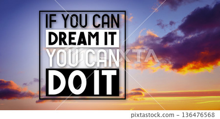 If you can dream it, you can do it - inspirational quote and sunset sky If you can dream it, you can do it - inspirational quote and sunset sky 136476568