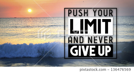 Push your limit and never give up - inspirational quote and sunset over sea 136476569