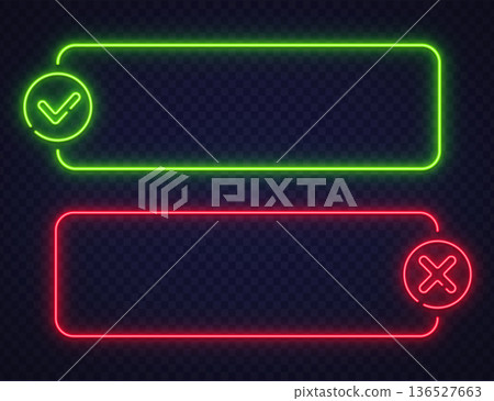 Green and red neon frames with check and cross icons on transparent background. Modern UI style fits interface, apps, or web design. Green and red neon frames with check and cross icons on transparent background. Modern UI style fits interface, apps, or web design. 136527663