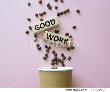 Good work symbol. Concept words Good work on beautiful wooden picture frame. Beautiful pink background with coffee cup and coffee beans. Business and Good work concept. Copy space. 136535680