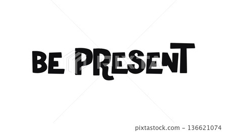 Be Present Mindful Phrase In Funky Bold Typography. Great For Posters, Apparel, Journals And Self Care Stickers. Stylish Simple Black And White Vector Illustration For Positive Living. Be Present Mindful Phrase In Funky Bold Typography. Great For Posters, Apparel, Journals And Self Care Stickers. Stylish Simple Black And White Vector Illustration For Positive Living. 136621074