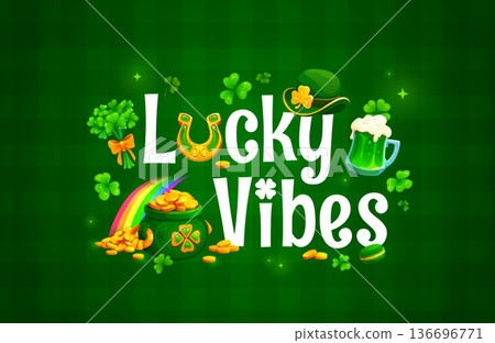 Happy St Patrick's day greeting quote lucky vibes. Irish party vector greeting card, Saint Patrick quote poster or banner with leprechaun hat, gold in pot, green ale or beer and shamrock clover leaf 136696771