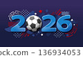 Modern 2026 soccer background with blue abstract shapes and geometric patterns. Dynamic 3D numbers and football for america theme. Perfect for sports event promotion. 136934053