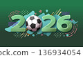 Modern 2026 soccer background with green abstract shapes and geometric patterns. Dynamic 3D numbers and football for mexico theme. Perfect for sports event promotion. 136934054