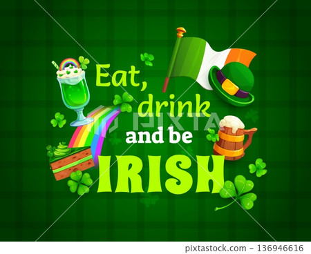 Eat drink and be irish St Patrick's day greeting card quote. Irish party quote vector poster, greeting card. Saint Patrick banner with Ireland national flag, holiday cake and ale tankard, clovers Eat drink and be irish St Patrick's day greeting card quote. Irish party quote vector poster, greeting card. Saint Patrick banner with Ireland national flag, holiday cake and ale tankard, clovers 136946616