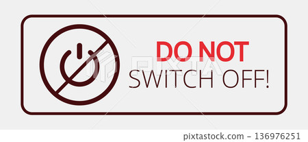 Do not switch off! warning sign symbol alert 136976251