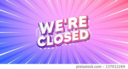 Closed sun rays gradient banner. Light burst background. We are closed tag. Business closure sign. Store bankruptcy symbol. Gradient sun rays. Sunburst light. Vector 137012269