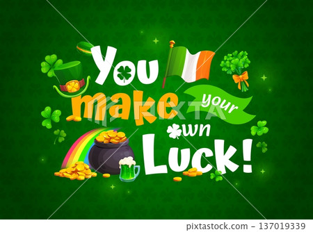 You make your own luck St Patrick day greeting quote. Cartoon vector fun typography on green background with Irish flag, rainbow, gold coins, leprechaun hat, beer, clovers and shamrock leaves bouquet 137019339