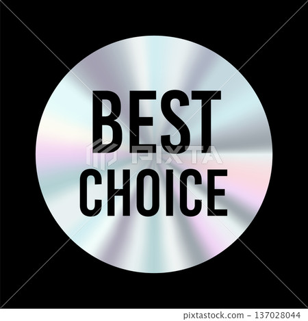 Holographic sticker circle with Best choice text, shiny iridescent round badge design for product recommendations, quality selection, retail promotion, ecommerce labels, and marketing highlights Holographic sticker circle with Best choice text, shiny iridescent round badge design for product recommendations, quality selection, retail promotion, ecommerce labels, and marketing highlights 137028044