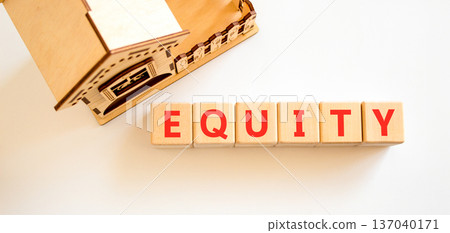 Equity support and help symbol. Concept word Equity on beautiful wooden blocks. Beautiful white background. Beautiful wooden model of house. Business equity support and help concept. Copy space. Equity support and help symbol. Concept word Equity on beautiful wooden blocks. Beautiful white background. Beautiful wooden model of house. Business equity support and help concept. Copy space. 137040171