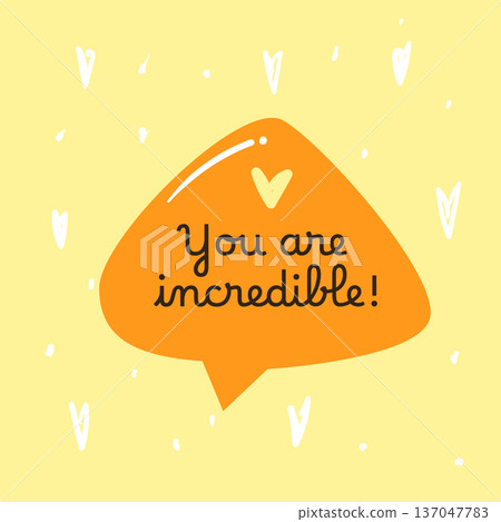 Sunny illustration with a positive compliment inside a speech bubble. Brings warmth joy and confidence to any creative project. Sunny illustration with a positive compliment inside a speech bubble. Brings warmth joy and confidence to any creative project. 137047783