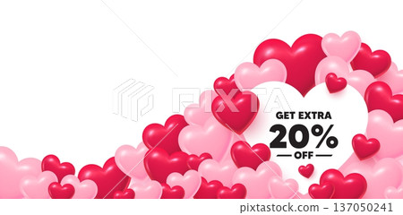Extra discount heart shaped bubble. 3d hearts love background. Get Extra 20 percent off Sale. Discount offer price sign. Special offer symbol. Save 20 percentages. Valentines day greeting card. Vector 137050241