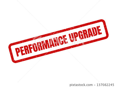 A red rectangular rubber stamp showing the words PERFORMANCE UPGRADE with a rough texture, denoting an enhancement A red rectangular rubber stamp showing the words PERFORMANCE UPGRADE with a rough texture, denoting an enhancement 137082245