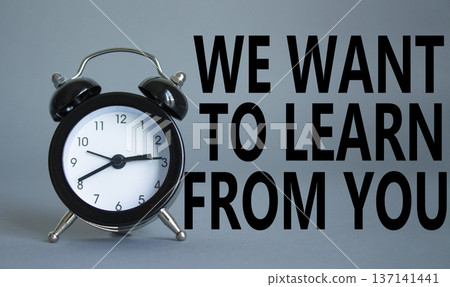We want to learn from you symbol. Wooden blocks with words We want to learn from you. Beautiful grey background with alarm clock. Business and We want to learn from you. Copy space. We want to learn from you symbol. Wooden blocks with words We want to learn from you. Beautiful grey background with alarm clock. Business and We want to learn from you. Copy space. 137141441