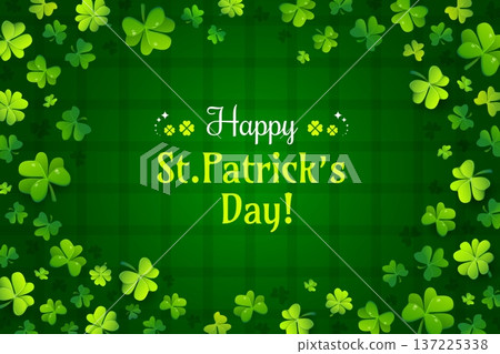 Happy St Patrick's day greeting card with shamrock clovers background. Saint Patrick holiday vector banner. Ireland party greeting card with green checkered plaid pattern and handwritten typography 137225338