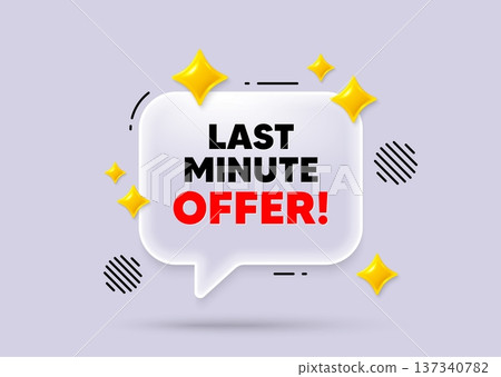Last minute offer chat speech bubble. Social media concept. Last minute offer tag. Special price deal sign. Advertising discounts symbol. 3d sparkles chat bubble. Vector 137340782