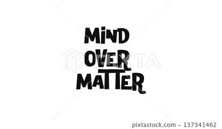 Motivational Quote Mind Over Matter In Playful Bold Lettering. Great For Gyms, Wellness Posters, Shirts And Inspirational Social Posts. Monochrome Vector Illustration. Motivational Quote Mind Over Matter In Playful Bold Lettering. Great For Gyms, Wellness Posters, Shirts And Inspirational Social Posts. Monochrome Vector Illustration. 137341462