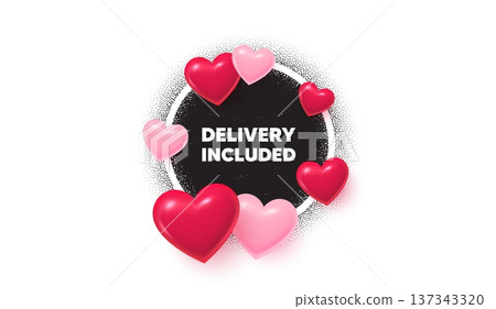 Delivery included frame love banner. Circle photo frame. Delivery included tag. Free shipping sign. Special offer symbol. 3d hearts balloons. Grain dots pattern. Vector 137343320