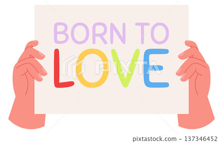 Born to love placard in human hands. Lgbt pride sign Born to love placard in human hands. Lgbt pride sign 137346452