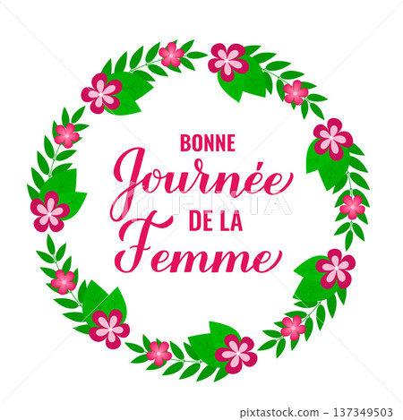 Bonne Journee de la Femme - Happy Womens Day in French. Calligraphy hand lettering with floral wreath of leaves, branches and flowers. International Womans day typography poster. Vector illustration. 137349503