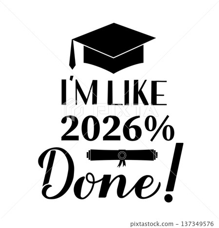 Funny graduation poster with lettering I am like 2026 percent done. Congratulations to graduates sign. Vector template for greeting card, banner, sticker, label, shirt, etc. Funny graduation poster with lettering I am like 2026 percent done. Congratulations to graduates sign. Vector template for greeting card, banner, sticker, label, shirt, etc. 137349576