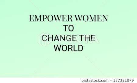 Empower Women To Change The World Empower Women To Change The World 137381079