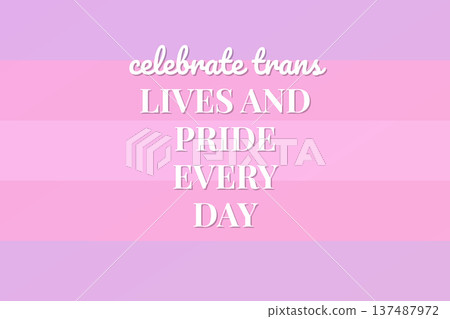 Celebrate Trans Lives And Pride Every Day Celebrate Trans Lives And Pride Every Day 137487972