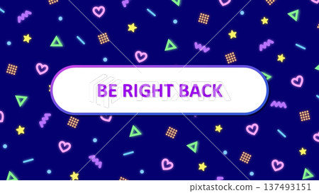 BE RIGHT BACK, BRB Cute colorful neon background BE RIGHT BACK, BRB Cute colorful neon background 137493151
