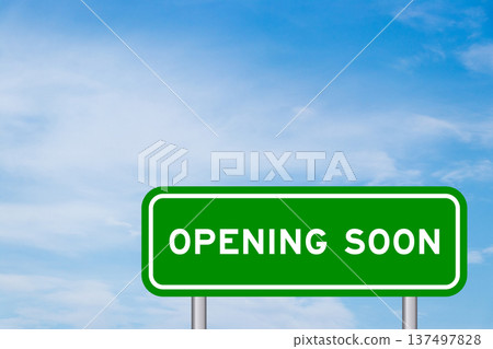 Green color transportation sign with word opening soon on blue sky with white cloud background Green color transportation sign with word opening soon on blue sky with white cloud background 137497828