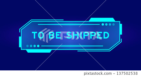 Futuristic hud banner that have word to be shipped on user interface screen on blue background 137502538