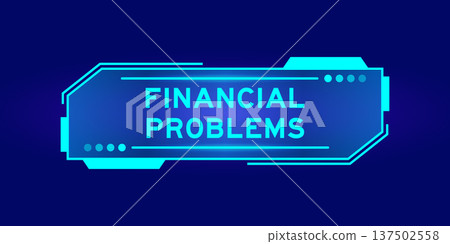 Futuristic hud banner that have word financial problems on user interface screen on blue background Futuristic hud banner that have word financial problems on user interface screen on blue background 137502558